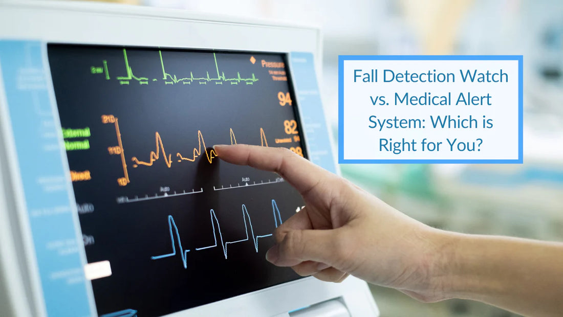 Fall Detection Watch vs Medical Alert System: Which is Right for You?