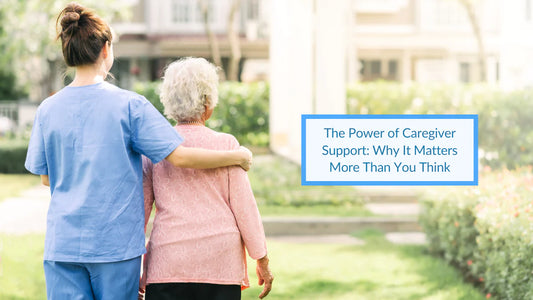 The Power of Caregiver Support: Why It Matters More Than You Think